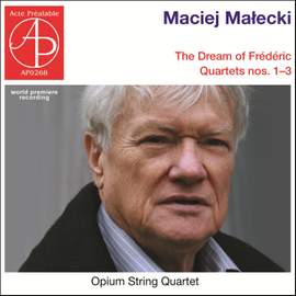 Maciej Malecki: The Dream of Frederic, String Quartets Nos. 1 - 3