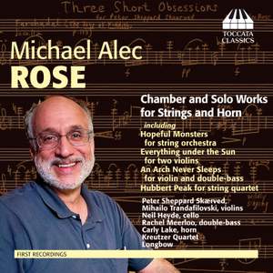 Michael Alec Rose: Chamber and Solo Works for Strings and Horn