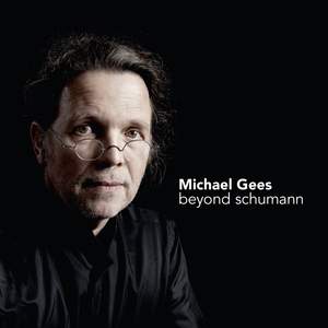 Michael Gees: Beyond Schumann