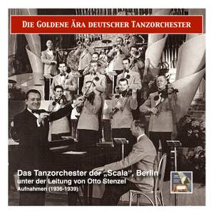 The Golden Era of German Dance Bands: Otto Stenzel und das Tanzorchester der “Scala”, Berlin (Recordings 1936-1939)