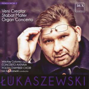 Lukaszewski: Veni Creator, Stabat Mater & Organ Concerto