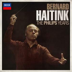 Bernard Haitink: The Philips Years