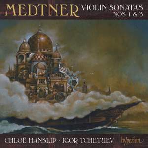 Medtner: Violin Sonatas Nos. 1 & 3