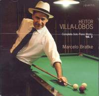 Villa-Lobos: Complete Solo Piano Works Volume 3
