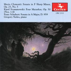 Clementi: Sonata in F sharp minor, Op. 25, No. 5 - Szymanowski: Four Mazurkas, Op. 50 - Schubert: Sonata in A major, D. 959