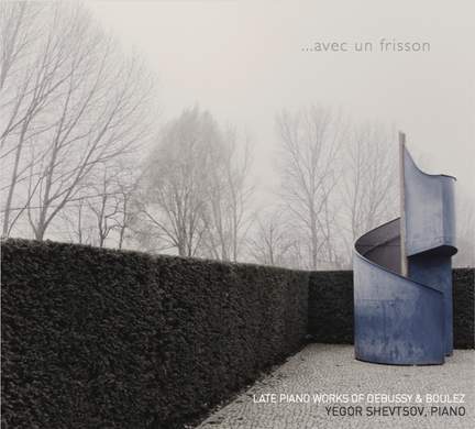 Avec un frisson: Late Piano Works of Debussy & Boulez