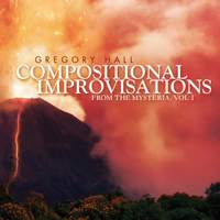 Gregory Hall: Compositional Improvisations from the Mysteria, Vol. 1