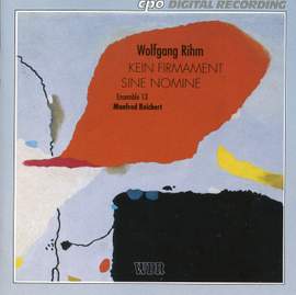 Rihm: Kein Firmament - Sine Nomine