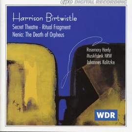 Birtwistle: Secret Theater, Ritual Fragment & Nenia: The Death of Orpheus