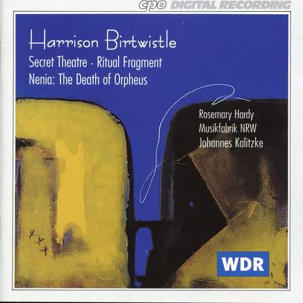 Birtwistle: Secret Theater, Ritual Fragment & Nenia: The Death of Orpheus