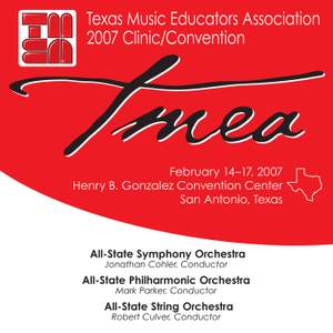 2007 Texas Music Educators Association (TMEA): All-State Symphony Orchestra, All-State Philharmonic Orchestra & All-State String Orchestra