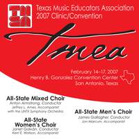 2007 Texas Music Educators Association (TMEA): All-State Mixed Choir, All-State Women's Choir & All-State Men's Choir