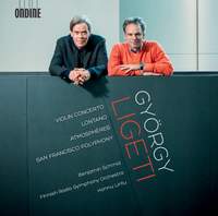 Ligeti: Violin Concerto, Lontano, Atmosphères & San Francisco Polyphony