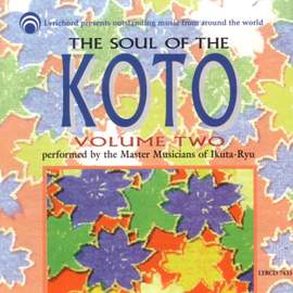 The Soul of the Koto Volume Two: Master Musicians of the Ikuta Ryu