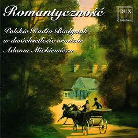 Romantyczność: Polskie Radio Białystok w dwóchsetlecie urodzin Adama Mickiewicza