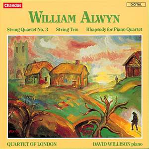 Alwyn: String Quartet No. 3, String Trio & Rhapsody for Piano Quartet