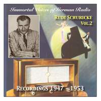 Immortal Voices of German Radio: Rudi Schuricke, Vol. 2 (Recorded 1947 - 1953)