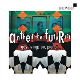 Antheil the Futurist: Piano Music of George Antheil