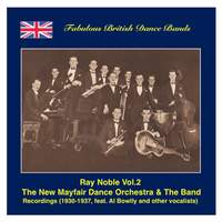 Famous British Dance Bands: Ray Noble, Vol. 2 – The New Maifair Dance Orchestra & The Band, Featuring Al Bowlly and Others (Recordings 1930-1937)