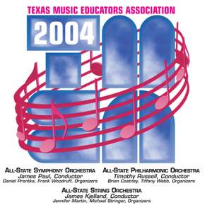 2004 Texas Music Educators Association (TMEA): All-State Symphony Orchestra, All-State Philharmonic Orchestra & All-State String Orchestra