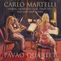 Carlo Martelli: String Quartets Nos. 1 & 2 & Terzetto, Prelude and Fugue