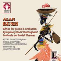 Alan Bush: Africa Piano Concerto, Symphony No. 2 & Fantasia on Soviet Themes
