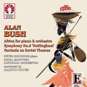 Alan Bush: Africa Piano Concerto, Symphony No. 2 & Fantasia on Soviet Themes