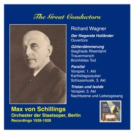 The Great Conductors: Max von Schillings conducts Richard Wagner (Recordings 1926-1928)