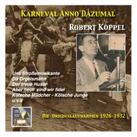 Karneval wie Anno dazumal: Robert Koppel, Kölsche Mädcher - Kölsche Junge (Music from the Golden Days of Carnival) [Recorded 1926-1932]