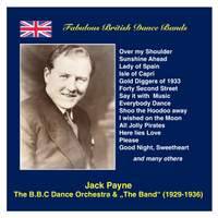 Fabulous British Dance Bands: Jack Payne (The BBC Dance Orchestra & “The Band”) [Recorded 1929-1936]