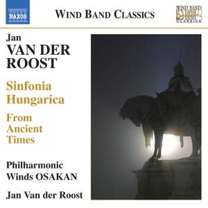 Jan Van der Roost: Sinfonia Hungarica & From Ancient Times