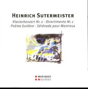 Sutermeister: Piano Concert No. 2, Divertimento No. 1, Poème funèbre & Sérénade pour Montreux