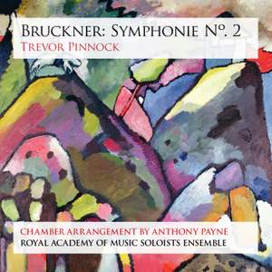 Bruckner: Symphonie No. 2 (arr. Anthony Payne)