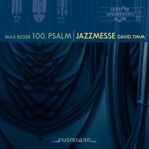 Reger - Timm: 100th Psalm - Jazzmesse