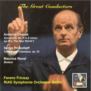 The Great Conductors: Ferenc Fricsay & RIAS Symphonie Orchester, Berlin: Antonin Dvorak: Symphony No.5 in E minor, Op. 95 (The New World) – Sergei Prokofieff: Symphonie Classique, Op. 25 – Maurice Ravel: Bolero