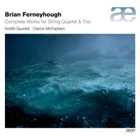 Brian Ferneyhough: Complete Works for String Quartet &Trios