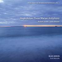 Hugh Aston: Three Marian Antiphons