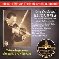 The Golden Era of the German Dance Orchestra: Dajos Béla und sein Orchester vom Hotel Adlon, Berlin (1927-1933)