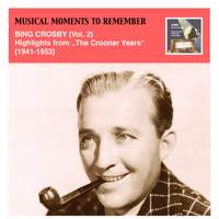 Musical Moments to Remember: Bing Crosby Vol. 2 (Highlights from “The Crooner Years”, 1941-1953)