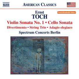 Toch: Violin Sonata No. 1, Cello Sonata & String Trio
