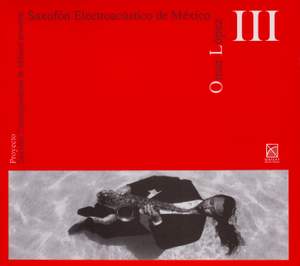 Saxofón Contemporáneo de México presenta: Saxofón Electroacústico de México, Vol. 3 (Omar Lopez)