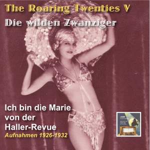 The Roaring Twenties (Die wilden Zwanziger), Vol. 5: Ich bin die Marie von der Haller-Revue (Recorded 1926-1932)