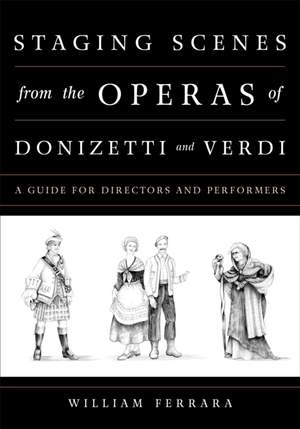 Staging Scenes from the Operas of Donizetti and Verdi: A Guide for Directors and Performers Product Image