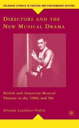 Directors and the New Musical Drama: British and American Musical Theatre in the 1980s and 90s