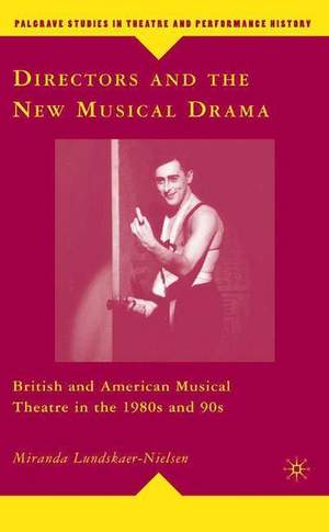Directors and the New Musical Drama: British and American Musical Theatre in the 1980s and 90s