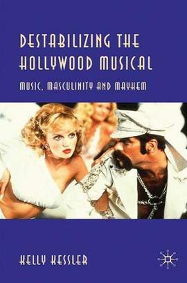 Destabilizing the Hollywood Musical: Music, Masculinity and Mayhem