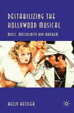 Destabilizing the Hollywood Musical: Music, Masculinity and Mayhem