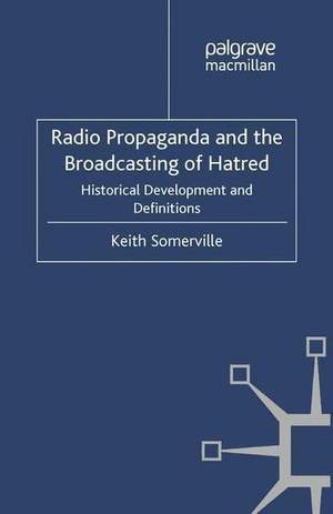 Radio Propaganda and the Broadcasting of Hatred: Historical Development and Definitions