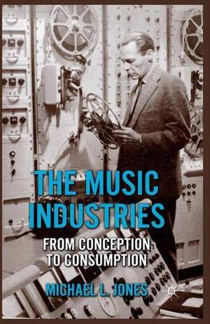 The Music Industries: From Conception to Consumption