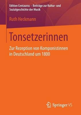 Tonsetzerinnen: Zur Rezeption von Komponistinnen in Deutschland um 1800